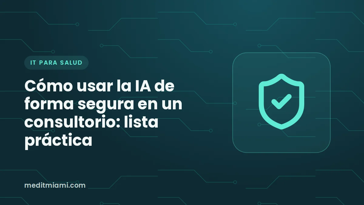 Cómo usar la IA de forma segura en un consultorio: lista práctica