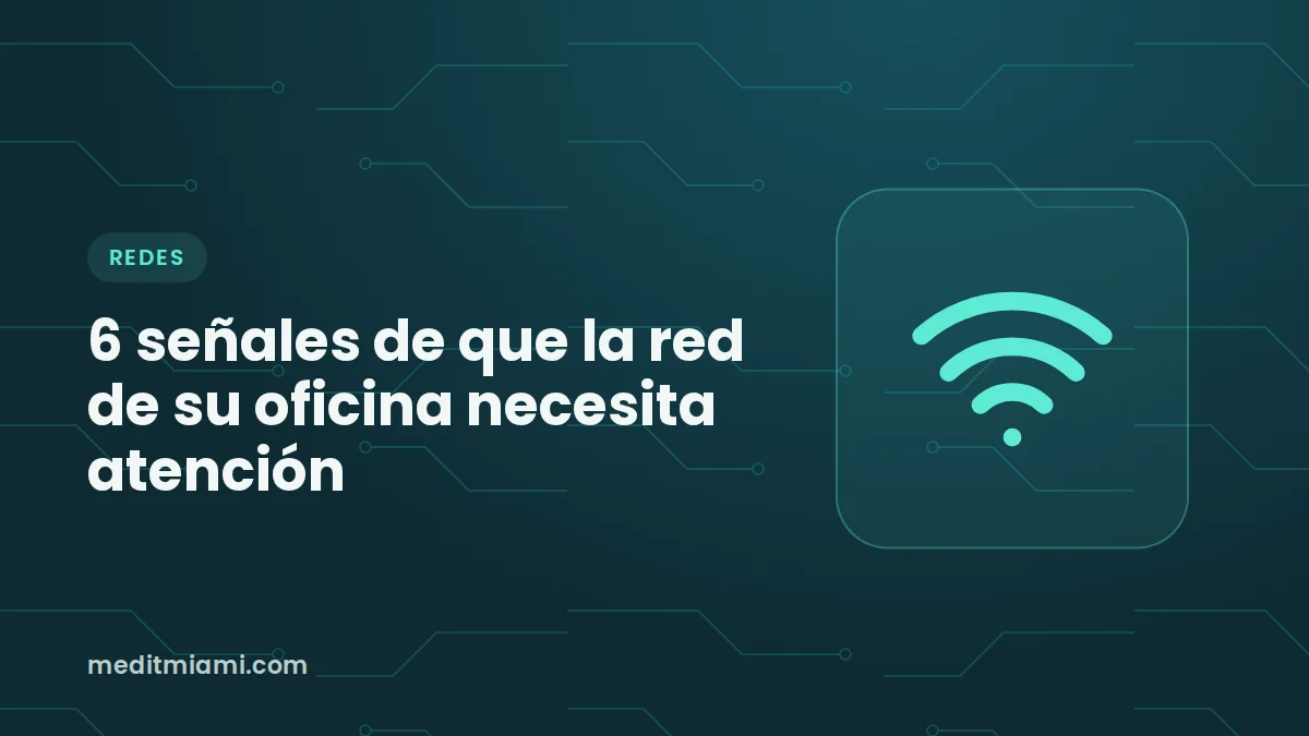 6 señales de que la red de su oficina necesita atención